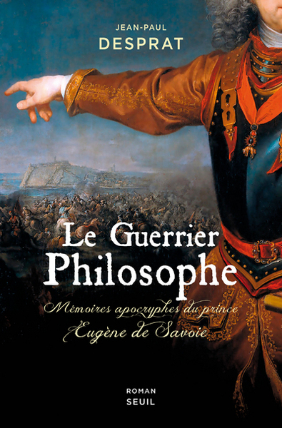 GUERRIER PHILOSOPHE - MEMOIRES APOCRYPHES DU PRINCE EUGENE DE SAVOIE