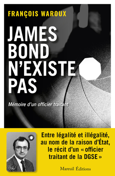 JAMES BOND N´EXISTE PAS, VERSION AUGMENTEE - MEMOIRE D´UN OFFICIER TRAITANT