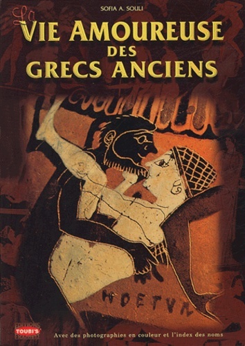 VIE AMOUREUSE DES GRECS ANCIENS (LA)