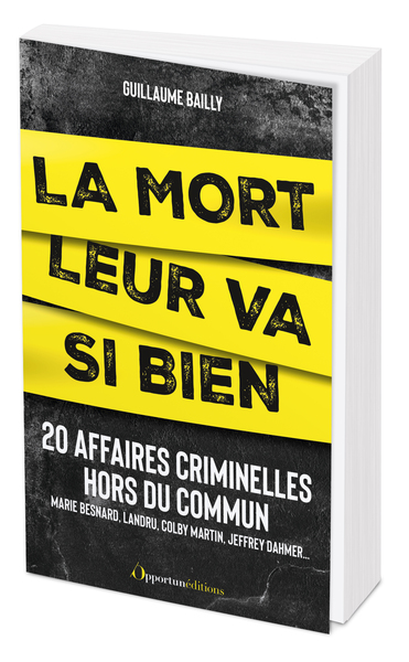 LA MORT LEUR VA SI BIEN - 20 AFFAIRES CRIMINELLES HORS DU COMMUN