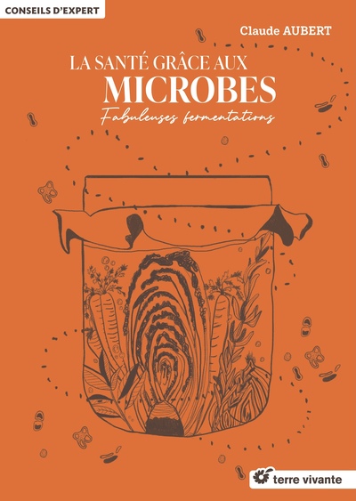 LA SANTE GRACE AUX MICROBES - FABULEUSES FERMENTATIONS