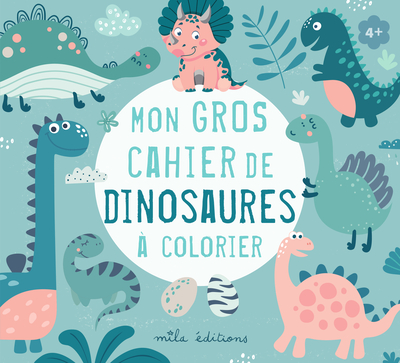 MON GROS CAHIER DE DINOSAURES A COLORIER