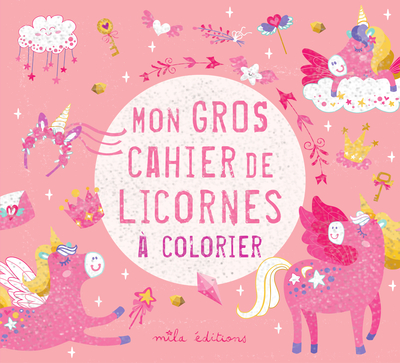 MON GROS CAHIER DE LICORNES A COLORIER