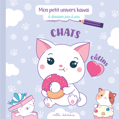 MON PETIT UNIVERS KAWAI - CHATS CALINS - A DESSINER PAS A PAS