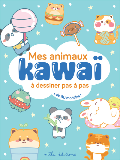 MES ANIMAUX KAWAI A DESSINER PAS A PAS - AVEC PLUS DE 50 MODELES !