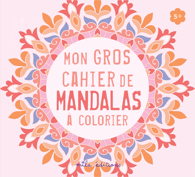 MON GROS CAHIER DE MANDALAS A COLORIER