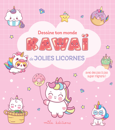 DESSINE TON MONDE KAWAI - JOLIES LICORNES - AVEC DES PAS A PAS SUPER MIGNONS !