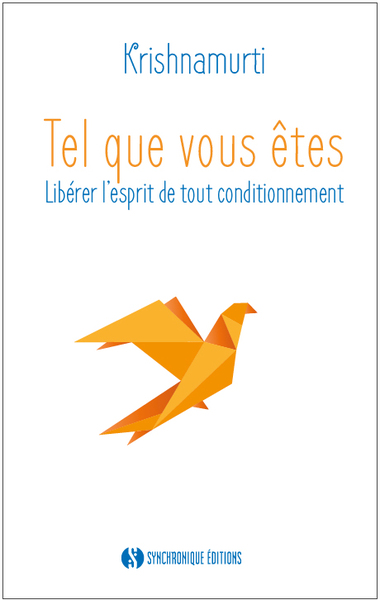 TEL QUE VOUS ETES - LIBERER L´ESPRIT DE TOUT CONDITIONNEMENT