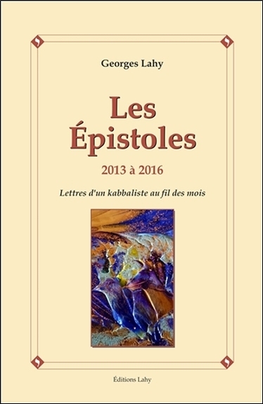 EPISTOLES - 2013 A 2016 - LETTRES D´UN KABBALISTE AU FIL DES MOIS