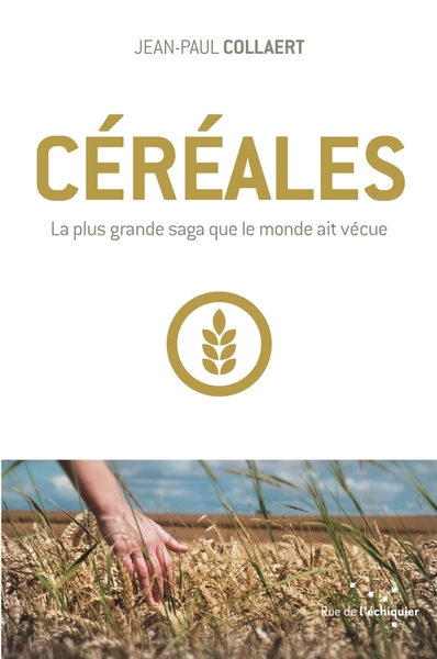 CEREALES. LA PLUS GRANDE SAGA QUE LE MONDE AIT VECUE