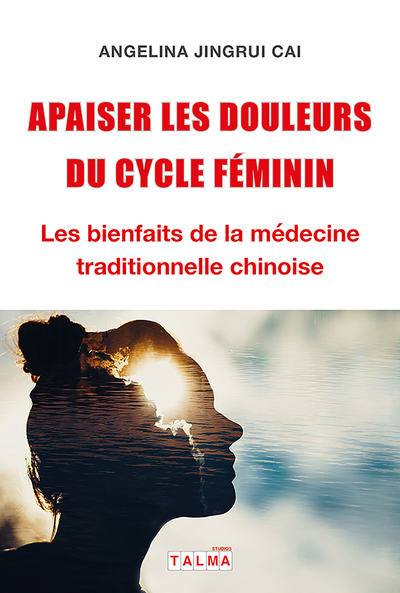 APAISER LES DOULEURS DU CYCLE FEMININ - LES BIENFAITS DE LA MEDECINE TRADITIONNELLE CHINOISE