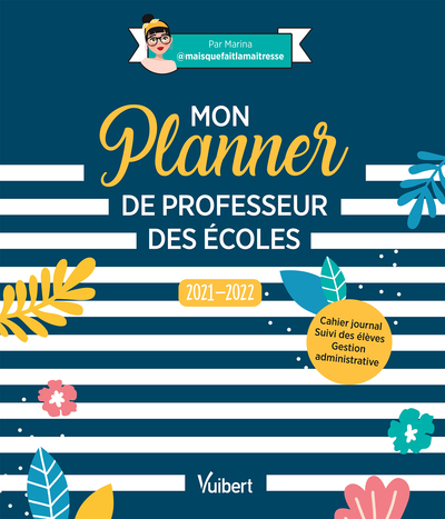 MON PLANNER DE PROFESSEUR DES ECOLES 2021/2022 - CAHIER JOURNAL, SUIVI DES ELEVES, GESTION ADMINISTR