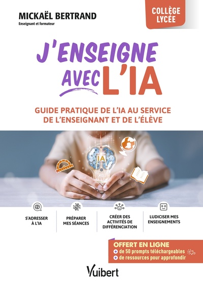 JENSEIGNE AVEC LIA ! - GUIDE PRATIQUE DE L´IA AU SERVICE DE L´ENSEIGNANT ET DE L´ELEVE