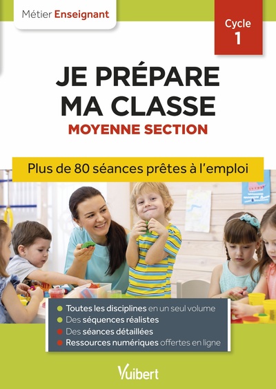 JE PREPARE MA CLASSE DE MOYENNE SECTION - CYCLE 1 - SEANCES PRETES A L´EMPLO