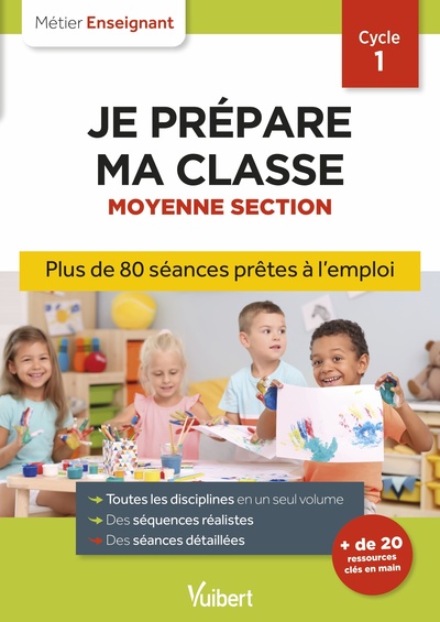 PROFESSEUR DES ECOLES - JE PREPARE MA CLASSE DE MOYENNE SECTION - CYCLE 1 - SEANCES PRETES A L´EMPLO