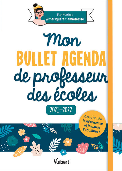 MON BULLET AGENDA DE PROFESSEUR DES ECOLES 2021/2022 - CETTE ANNEE JE M´ ORGANISE ET JE GARDE L´ EQUIL