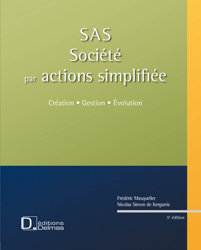 SAS - SOCIETE PAR ACTIONS SIMPLIFIEE + CD ROM : CREATION. GESTION. EVOLUTION - 5E ED.