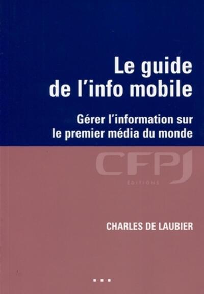 GUIDE DE L´INFO MOBILE. GERER L´INFORMATION SUR LE PREMIER MEDIA DU MONDE