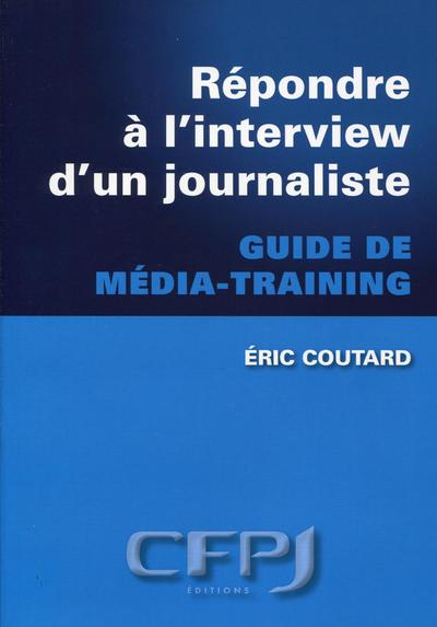 REPONDRE A L INTERVIEW D UN JOURNALISTE  GUIDE DE MEDIA TRAINING