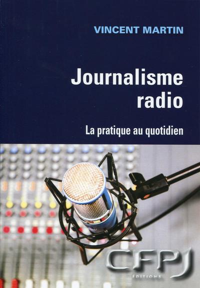 JOURNALISME RADIO LA PRATIQUE AU QUOTIDIEN