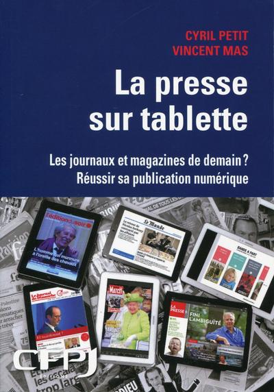 PRESSE SUR TABLETTE  LES JOURNAUX ET MAGAZINES DE DEMAINS  REUSSIR SA PUBLICATION NUMERIQUE