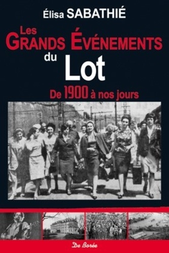 GRANDS EVENEMENTS DU LOT DE 1900 A NOS JOURS (LES)