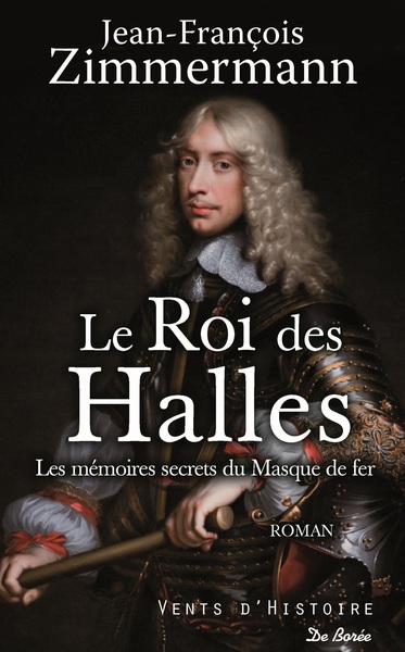 ROI DES HALLES - LES MEMOIRES SECRETS DU MASQUE DE FER