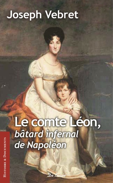 COMTE LEON, BATARD INFERNAL DE NAPOLEON (LE)