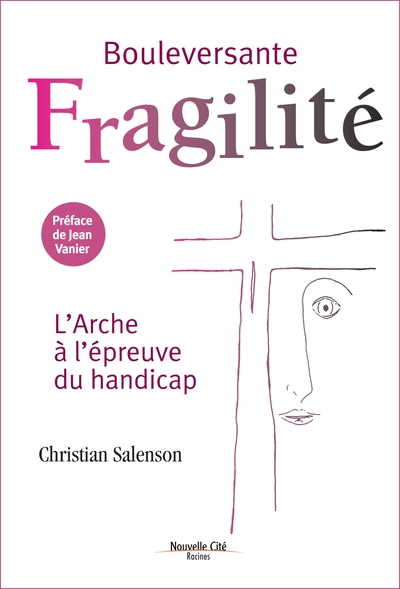 BOULEVERSANTE FRAGILITE, L ARCHE A L EPREUVE DU HANDICAP