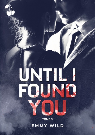 UNTIL I FOUND YOU - TOME 3
