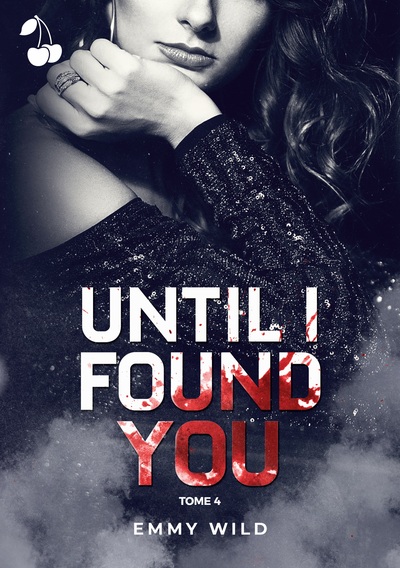 UNTIL I FOUND YOU - TOME 4