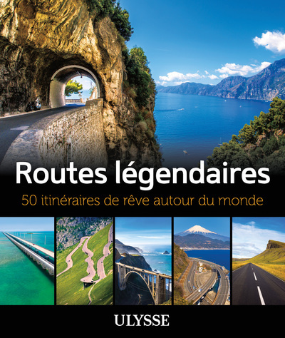 ROUTES LEGENDAIRES - 50 ITINERAIRES DE REVE AUTOUR DU MONDE