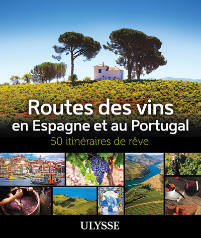 ROUTES DES VINS ESPAGNE ET PORTUGAL - 50 ITINERAIRES DE REVE