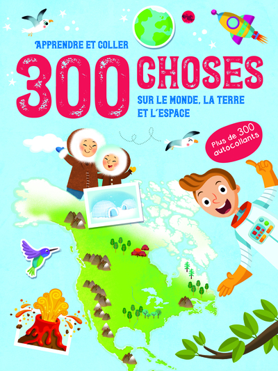 300 CHOSES SUR LE MONDE, LA TERRE ET L´ESPACE - APPRENDRE ET COLLER