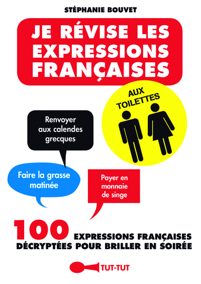 JE REVISE LES EXPRESSIONS FRANCAISES AUX TOILETTES - 100 EXPRESSIONS FRANCA