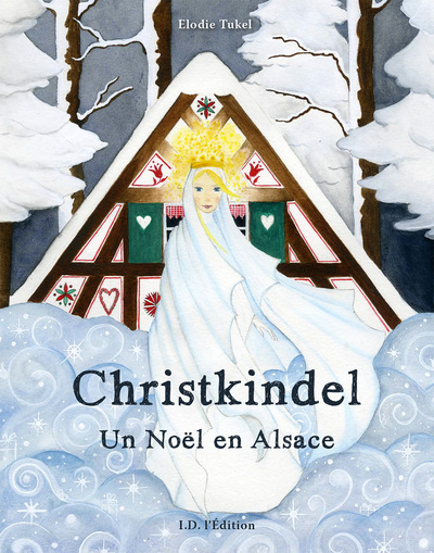 CHRISTKINDEL - UN NOEL EN ALSACE
