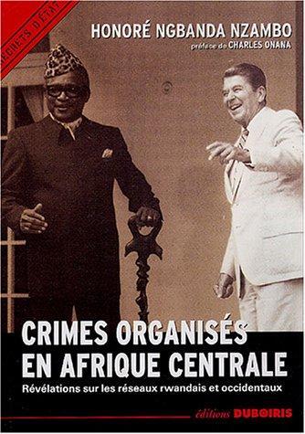 CRIMES ORGANISES EN AFRIQUE CENTRALE ENQUETE SUR LES RESEAUX RWANDAIS ET OCCIDENTAUX