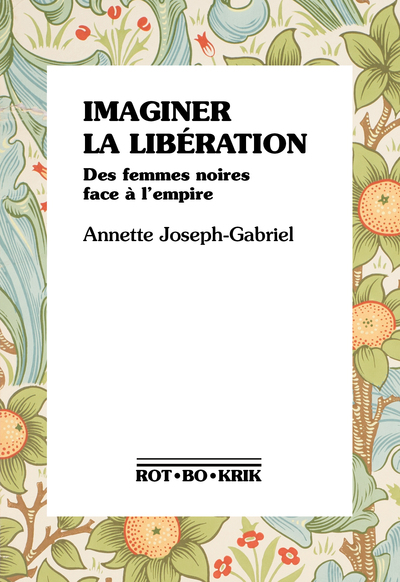 IMAGINER LA LIBERATION - DES FEMMES NOIRES FACE A L´EMPIRE