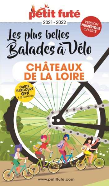 GUIDE BALADES A VELO CHATEAUX DE LA LOIRE 2021-2022 PETIT FUTE