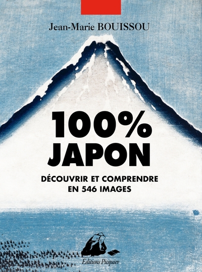 100% JAPON - DECOUVRIR ET COMPRENDRE EN 546 IMAGES