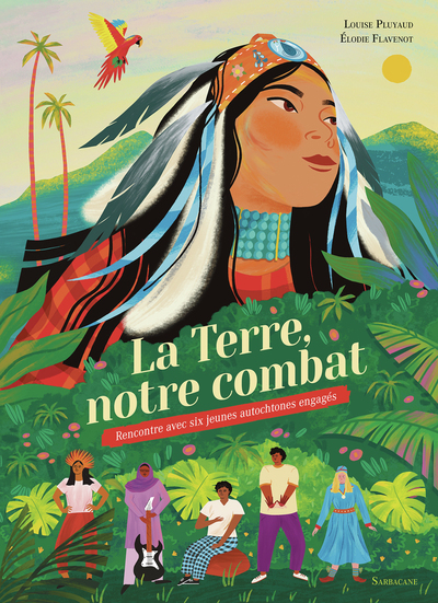 LA TERRE, NOTRE COMBAT - RENCONTRE AVEC SIX JEUNES AUTOCHTONES ENGAGES