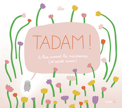 TADAM ! - A LIRE AVANT LA NAISSANCE (ET APRES AUSSI)