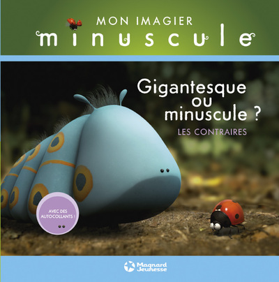 MON IMAGIER MINUSCULE:CONTRAIRES,GIGANTESQUE OU MINUSCULE ?