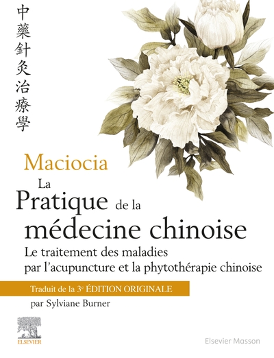 MACIOCIA LA PRATIQUE DE LA MEDECINE CHINOISE - TRAITEMENT DES MALADIES PAR L?ACUPUNCTURE ET LA PHYTO