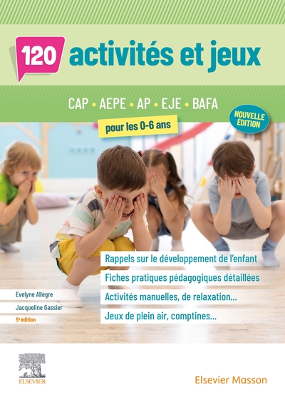 120 ACTIVITES ET JEUX POUR LES 0-6 ANS - CAP AEPE, AP, EJE, BAFA