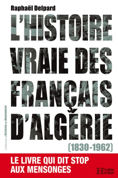 HISTOIRE VRAIE DES FRANCAIS D´ALGERIE (1830-1962)