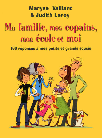 MA FAMILLE  MES COPAINS  MON ECOLE ET MOI - 160 REPONSES A MES PETITS ET GRANDS SOUCIS