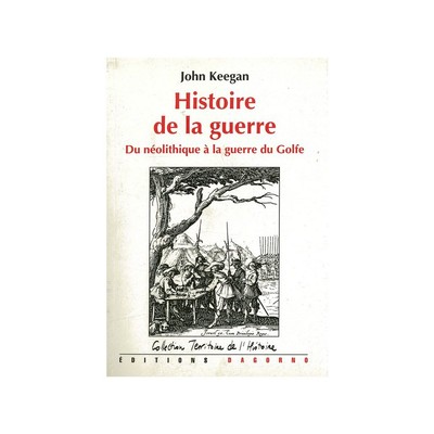 HISTOIRE DE LA GUERRE - DU NEOLITHIQUE A NOS JOURS.