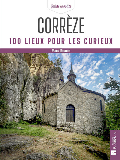 CORREZE - 100 LIEUX POUR LES CURIEUX