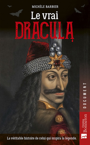 LE VRAI DRACULA - LA VERITABLE HISTOIRE DE CELUI QUI INSPIRA LA LEGENDE
